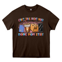 Chocolate Brown can't talk right now doing mom stuff Heavy Core Tee - MaliasSmallBusiness