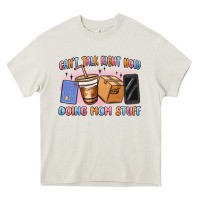 Cream can't talk right now doing mom stuff Heavy Core Tee - MaliasSmallBusiness