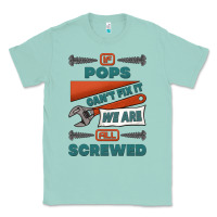 If Pops Can't Fix It We Are All Screwed Classic Tee | Teevron