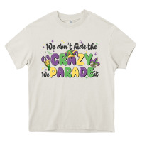 Cream we don't hide the crazy we parade it Heavy Core Tee - MaliasSmallBusiness