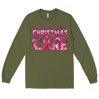 Army Green all i want for christmas is a cure breast cancer Long Sleeve Tee - texasbilliewilder