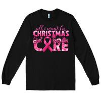 Black all i want for christmas is a cure breast cancer Long Sleeve Tee - texasbilliewilder