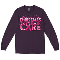 Plum all i want for christmas is a cure breast cancer Long Sleeve Tee - texasbilliewilder