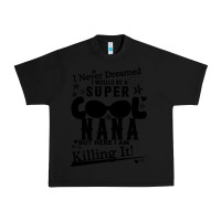 Black I Never Dreamed I Would Be A Super Cool Nana Urban Heavy Tee - Bettercallsaul