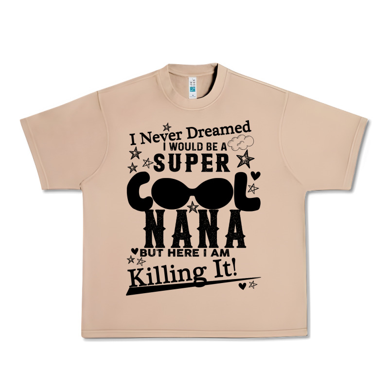 I Never Dreamed I Would Be A Super Cool Nana Urban Heavy Tee by Bettercallsaul | Teevron