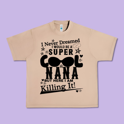 I Never Dreamed I Would Be A Super Cool Nana Urban Heavy Tee Designed By Bettercallsaul