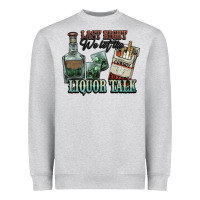 Heather Grey Last night we let the liquor talk Cowboy Heavyweight Sweatshirt - HowdyJamesFarm