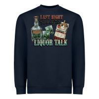 Navy Last night we let the liquor talk Cowboy Heavyweight Sweatshirt - HowdyJamesFarm