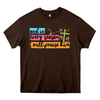 Chocolate Brown and in every season i will praise him Heavy Core Tee - MaliasSmallBusiness