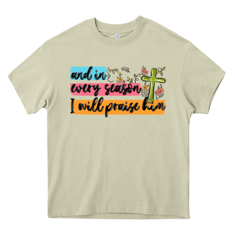 And In Every Season I Will Praise Him Heavy Core Tee by MaliasSmallBusiness | Teevron