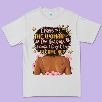 I Love The Woman I've Become Because I Fought To B Premium Tee Designed By Maliassmallbusiness