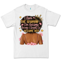White i love the woman i've become because i fought to b Premium Tee - MaliasSmallBusiness