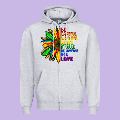 Be Careful Who You Hate It Could Be Someone You Zipper Hoodie Designed By Fadigitalartstudio