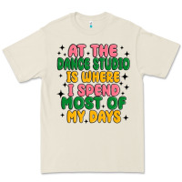 Bone at the dance studio is where i spend  most of my d Premium Tee - MaliasSmallBusiness