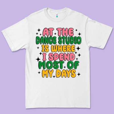 At The Dance Studio Is Where I Spend  Most Of My D Premium Tee Designed By Maliassmallbusiness