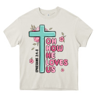 Cream oh how he loves us ephesians 2 4 8 Heavy Core Tee - MaliasSmallBusiness