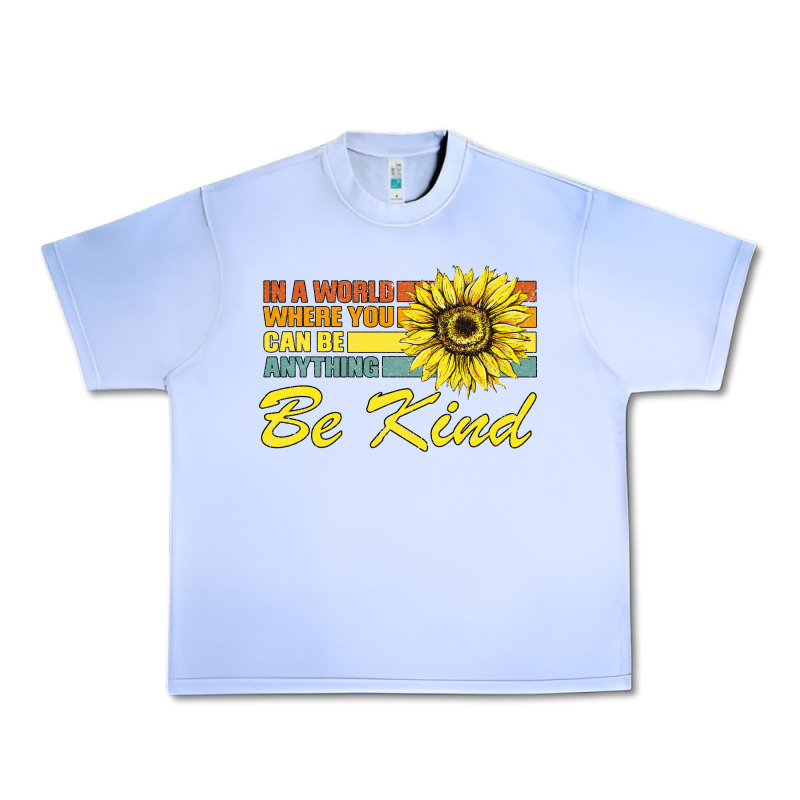 In A World Where You Can Be Anything Be Kind Urban Heavy Tee by Bettercallsaul | Teevron
