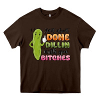 Chocolate Brown just about done dillin with you bitches Heavy Core Tee - MaliasSmallBusiness
