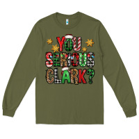 Army Green you serious clark Christmas vacation Long Sleeve Tee - Jasminsmagicworld