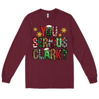 Burgundy you serious clark Christmas vacation Long Sleeve Tee - Jasminsmagicworld