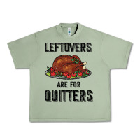 Oil Green Leftovers Are For Quitters Urban Heavy Tee - Bettercallsaul