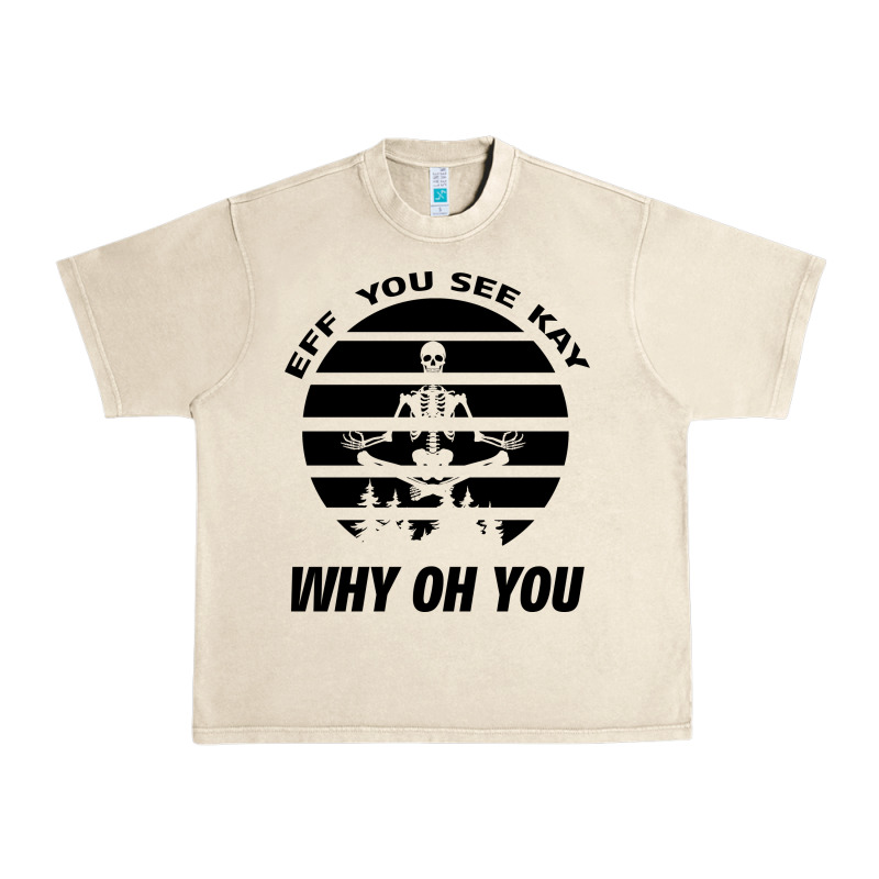 Eff You See Kay Why Oh You Skeleton Yogas Vintage Urban Heavy Tee by Bettercallsaul | Teevron