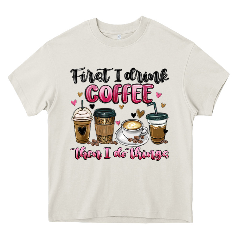 First I Drink Coffee Then I Do Things Heavy Core Tee by MaliasSmallBusiness | Teevron