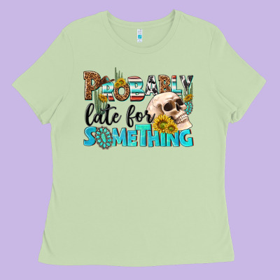Probably Late For Something Ladies Tee Designed By Nancycooperartshop