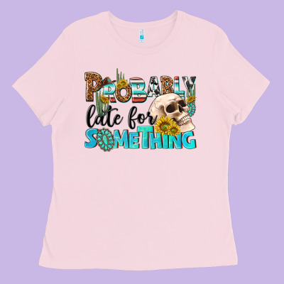 Probably Late For Something Ladies Tee Designed By Nancycooperartshop