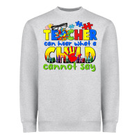 Heather Grey teacher can hear what a child cannot say Heavyweight Sweatshirt - CowGirlArtShop
