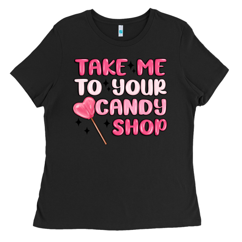 Take Me To Your Candy Shop Ladies Tee by MaliasSmallBusiness | Teevron