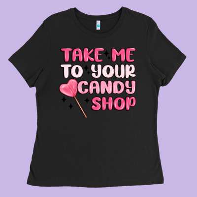 Take Me To Your Candy Shop Ladies Tee Designed By Maliassmallbusiness