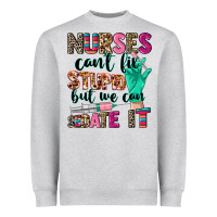 Nurses Can't Fix Stupid Heavyweight Sweatshirt | Teevron