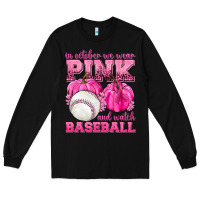 Black In October We Wear Pink and Watch Baseball Long Sleeve Tee - texasbilliewilder