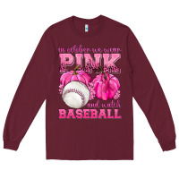 Burgundy In October We Wear Pink and Watch Baseball Long Sleeve Tee - texasbilliewilder