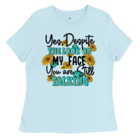 You Despite The Lok On My Face You Are Still Talki Ladies Tee | Teevron
