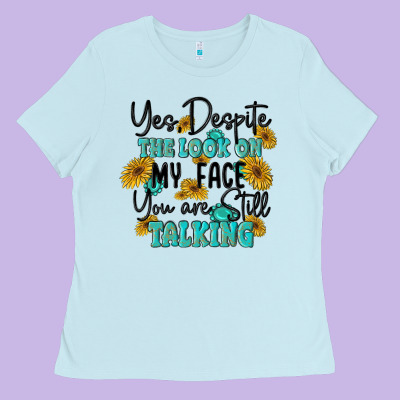 You Despite The Lok On My Face You Are Still Talki Ladies Tee Designed By Maliassmallbusiness