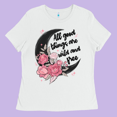 All Good Things Are Wild And Free Ladies Tee Designed By Maliassmallbusiness