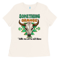 Bone something orange tells me were not done Ladies Tee - MaliasSmallBusiness
