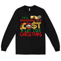 It's Beginning To Cost A Lot Like Christmas Long Sleeve Tee | Teevron