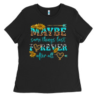 Black maybe some things last forever after all Ladies Tee - NancyCooperArtShop