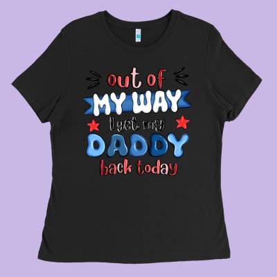 Out Of My Wat ı Get My Daddy Back Today Ladies Tee Designed By Maliassmallbusiness