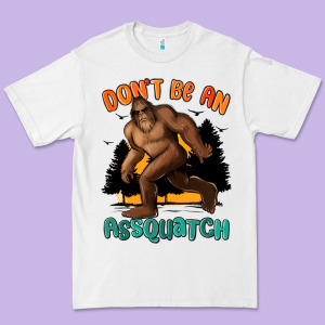 Dont Be An Assquatch Premium Tee Designed By Maliassmallbusiness