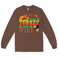 Chestnut All I Need Is Turkey and Wine Long Sleeve Tee - texasbilliewilder