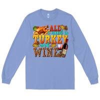 Colony Blue All I Need Is Turkey and Wine Long Sleeve Tee - texasbilliewilder