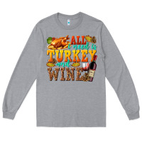 Heather Grey All I Need Is Turkey and Wine Long Sleeve Tee - texasbilliewilder