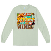 Matcha All I Need Is Turkey and Wine Long Sleeve Tee - texasbilliewilder
