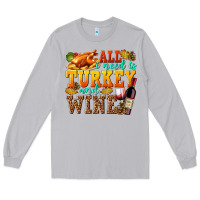 Moon Dust All I Need Is Turkey and Wine Long Sleeve Tee - texasbilliewilder