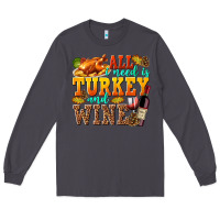 Smoke All I Need Is Turkey and Wine Long Sleeve Tee - texasbilliewilder