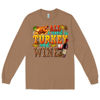 Toasted Coconut All I Need Is Turkey and Wine Long Sleeve Tee - texasbilliewilder